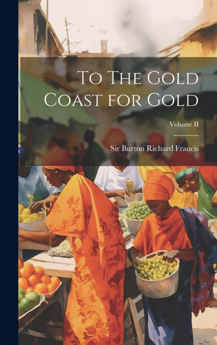 To The Gold Coast for Gold; Volume II