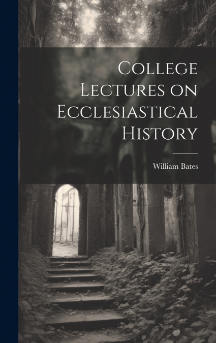 College Lectures on Ecclesiastical History