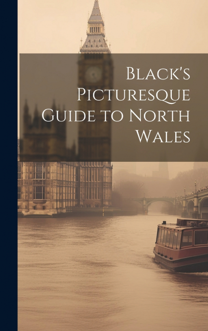 Black’s Picturesque Guide to North Wales