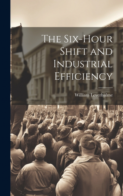 The Six-hour Shift and Industrial Efficiency