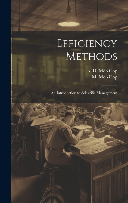 Efficiency Methods; an Introduction to Scientific Management