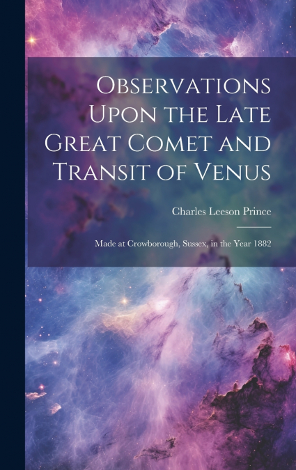 Observations Upon the Late Great Comet and Transit of Venus