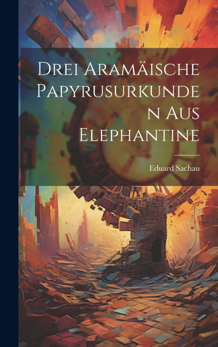 Drei Aramäische Papyrusurkunden Aus Elephantine