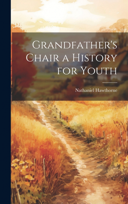 Grandfather’s Chair a History for Youth