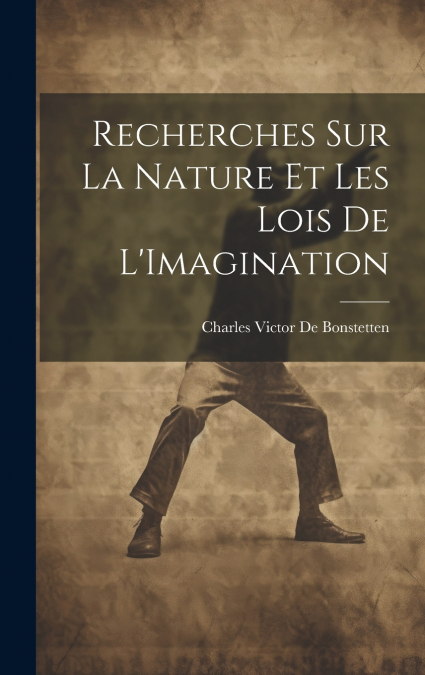 Recherches Sur La Nature Et Les Lois De L’Imagination