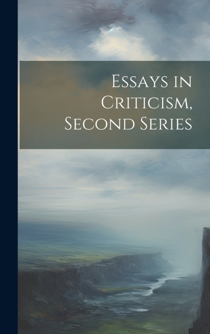 Essays in Criticism, Second Series