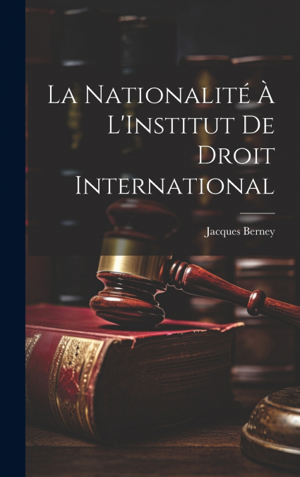 La Nationalité À L’Institut De Droit International
