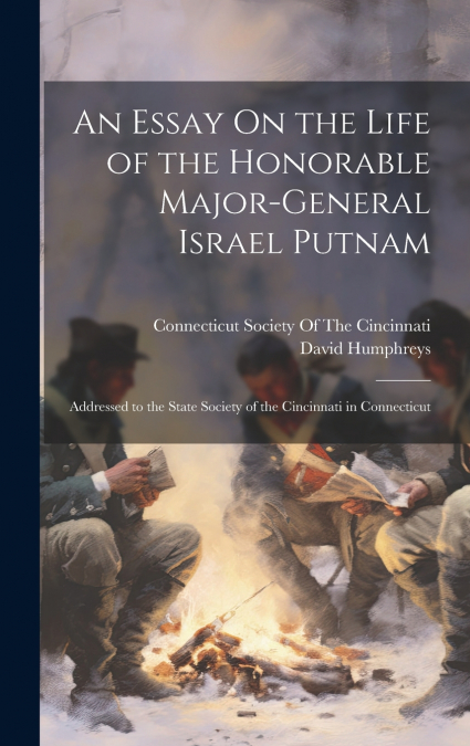 An Essay On the Life of the Honorable Major-General Israel Putnam