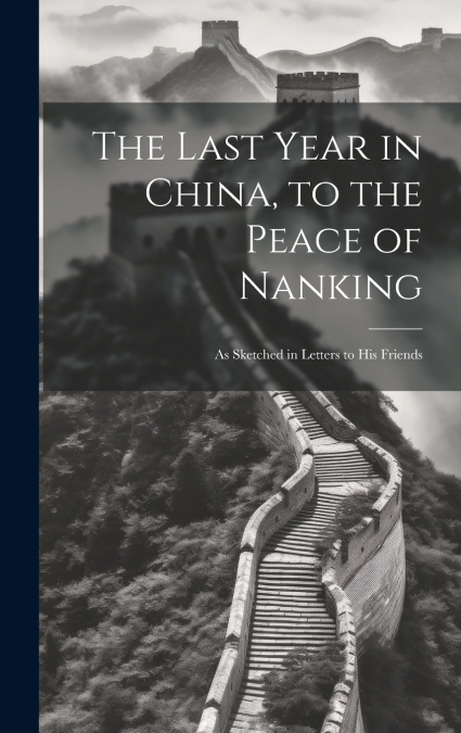 The Last Year in China, to the Peace of Nanking