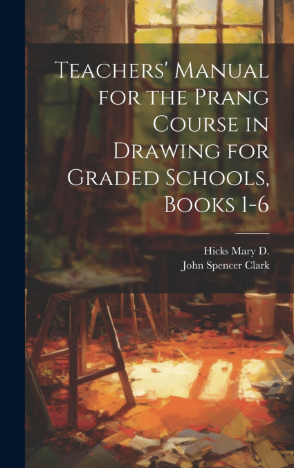Teachers’ Manual for the Prang Course in Drawing for Graded Schools, Books 1-6