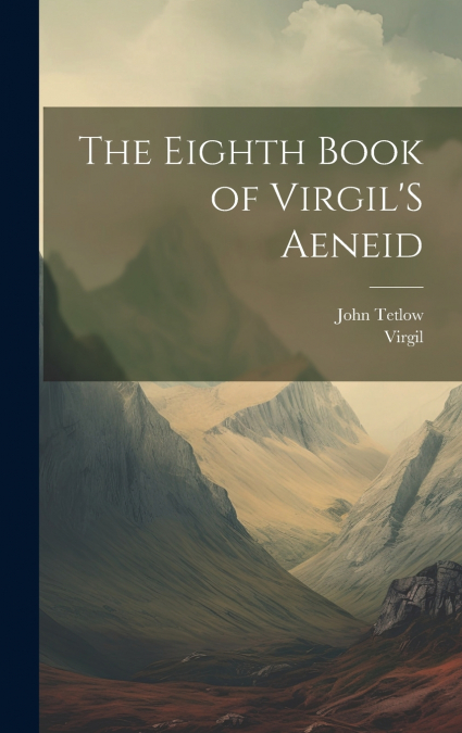 The Eighth Book of Virgil’S Aeneid
