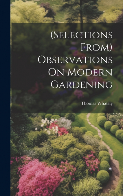 (Selections From) Observations On Modern Gardening
