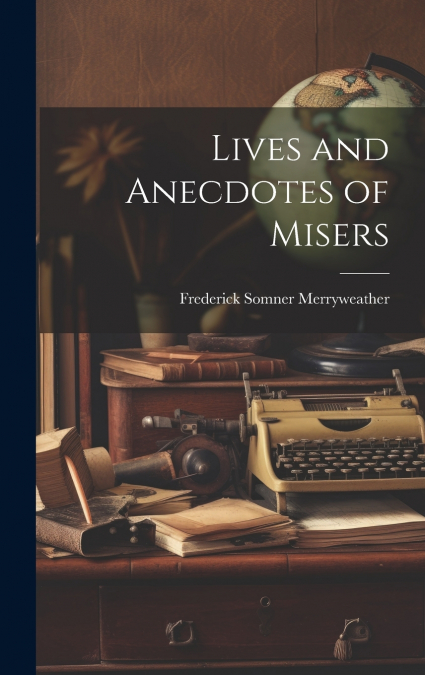 Lives and Anecdotes of Misers
