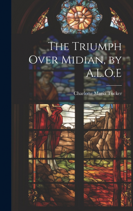 The Triumph Over Midian, by A.L.O.E
