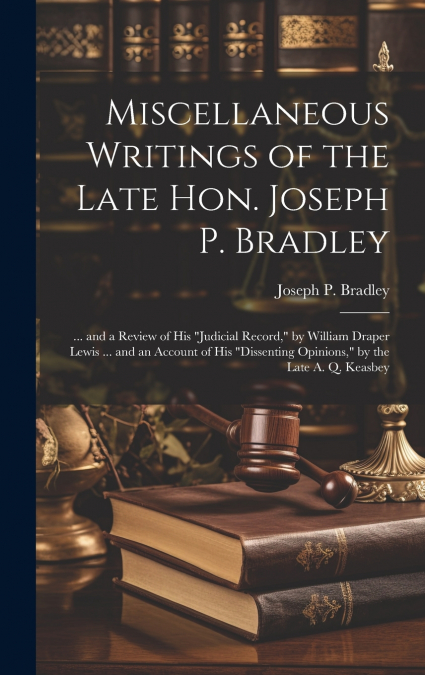Miscellaneous Writings of the Late Hon. Joseph P. Bradley