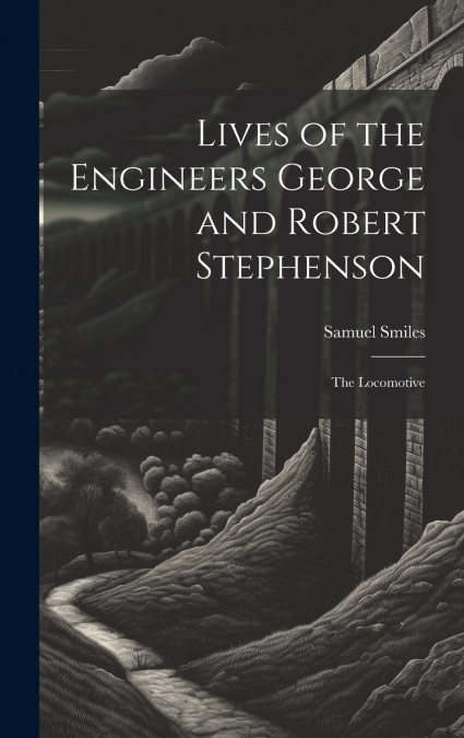 Lives of the Engineers George and Robert Stephenson