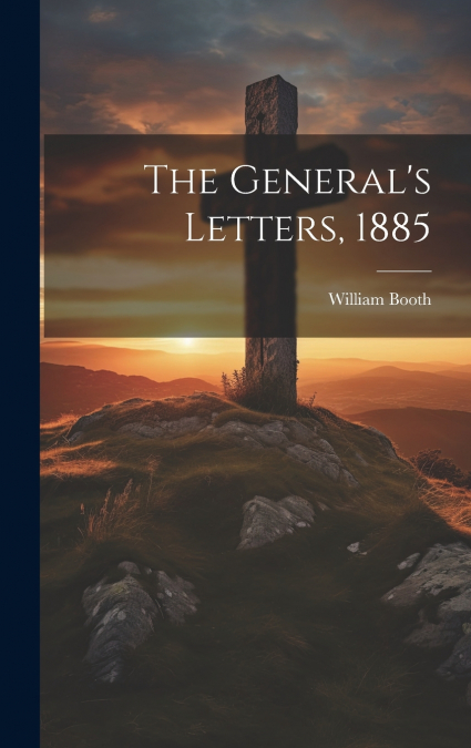 The General’s Letters, 1885
