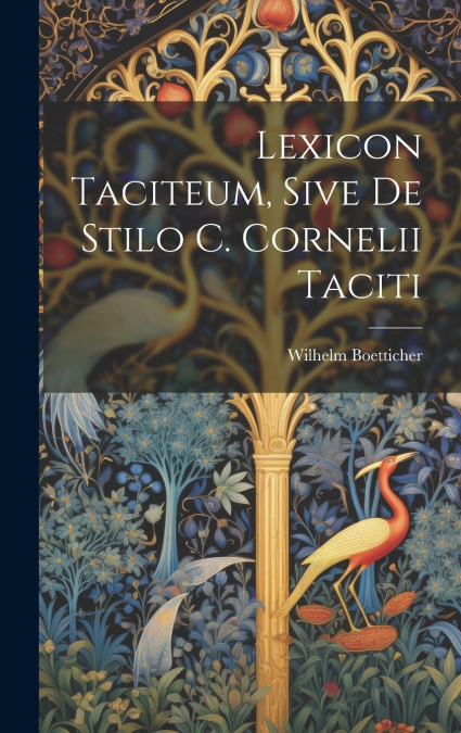 Lexicon Taciteum, Sive De Stilo C. Cornelii Taciti