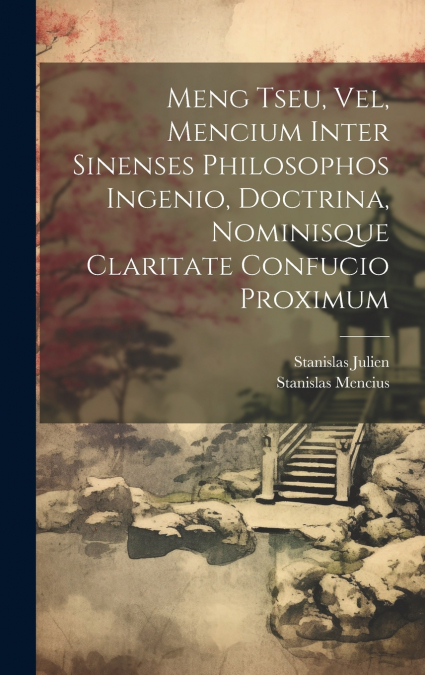 Meng Tseu, Vel, Mencium Inter Sinenses Philosophos Ingenio, Doctrina, Nominisque Claritate Confucio Proximum