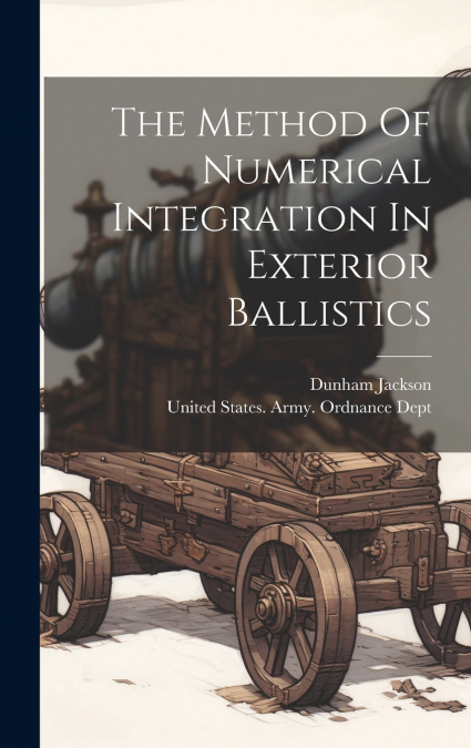 The Method Of Numerical Integration In Exterior Ballistics