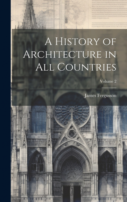 A History of Architecture in All Countries; Volume 2