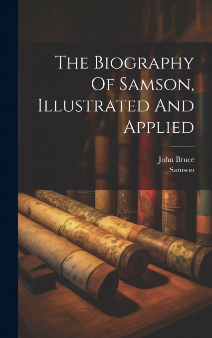 The Biography Of Samson, Illustrated And Applied