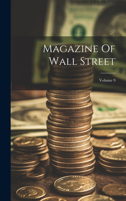 Magazine Of Wall Street; Volume 9