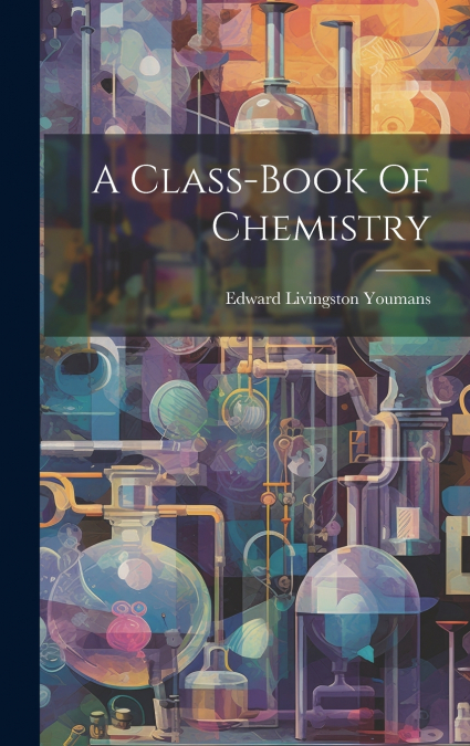 A Class-book Of Chemistry