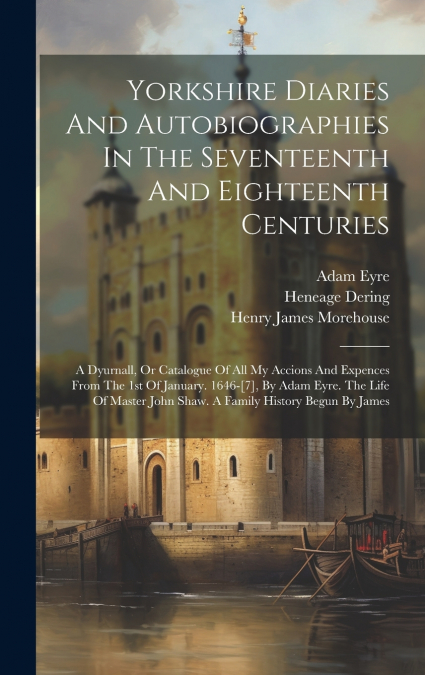 Yorkshire Diaries And Autobiographies In The Seventeenth And Eighteenth Centuries