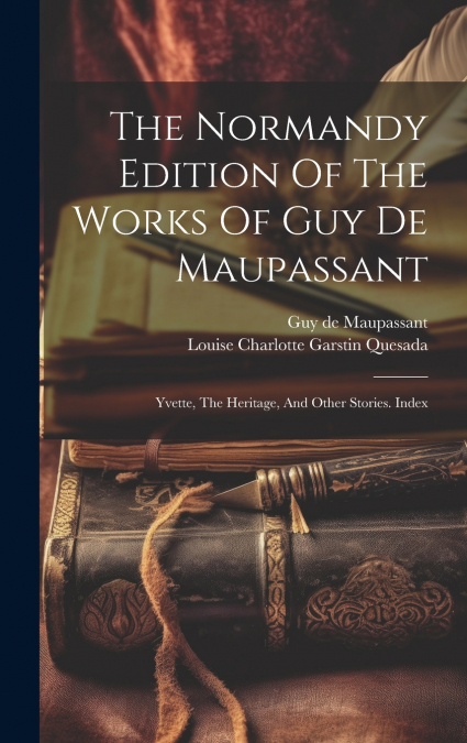 The Normandy Edition Of The Works Of Guy De Maupassant