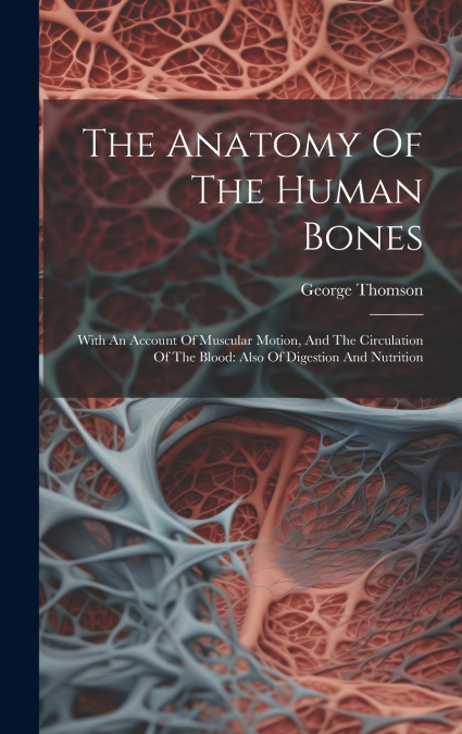 The Anatomy Of The Human Bones