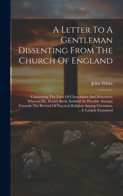 A Letter To A Gentleman Dissenting From The Church Of England