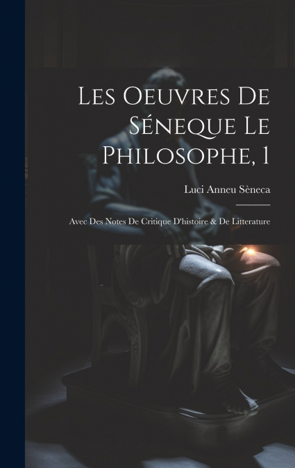 Les Oeuvres De Séneque Le Philosophe, 1