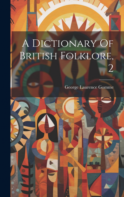 A Dictionary Of British Folklore, 2