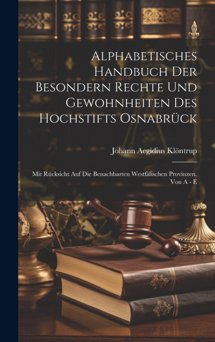 Alphabetisches Handbuch Der Besondern Rechte Und Gewohnheiten Des Hochstifts Osnabrück