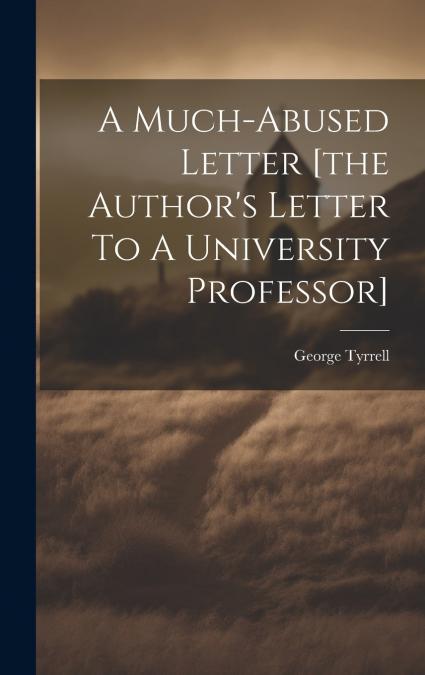 A Much-abused Letter [the Author’s Letter To A University Professor]