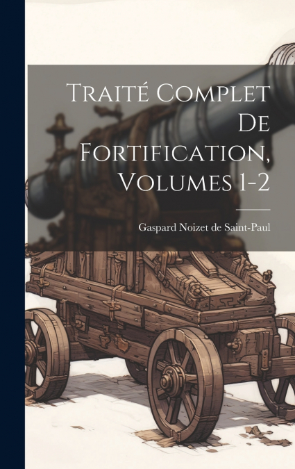 Traité Complet De Fortification, Volumes 1-2