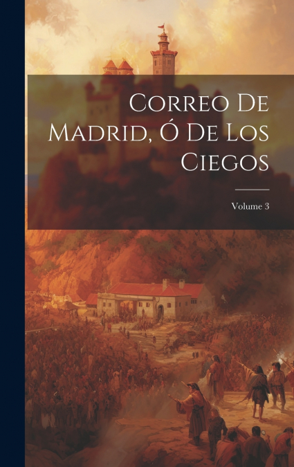Correo De Madrid, Ó De Los Ciegos; Volume 3