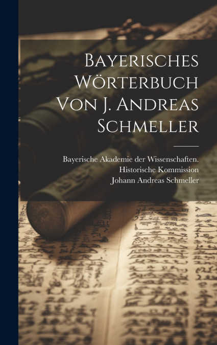 Bayerisches Wörterbuch Von J. Andreas Schmeller