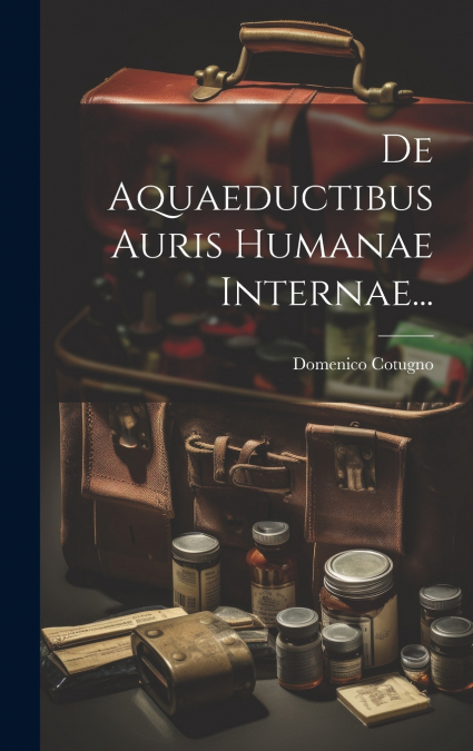 De Aquaeductibus Auris Humanae Internae...