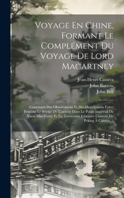 Voyage En Chine, Formant Le Complément Du Voyage De Lord Macartney