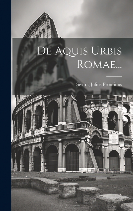 De Aquis Urbis Romae...