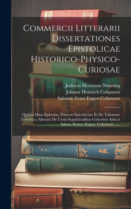 Commercii Litterarii Dissertationes Epistolicae Historico-physico-curiosae