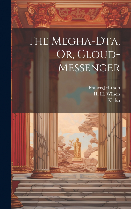 The Megha-dta, Or, Cloud-messenger
