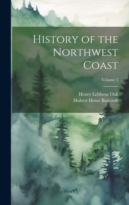 History of the Northwest Coast; Volume 2