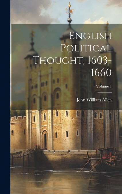 English Political Thought, 1603-1660; Volume 1