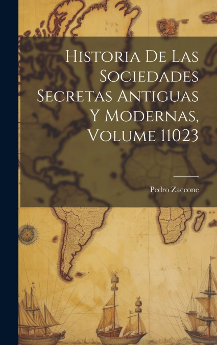 Historia De Las Sociedades Secretas Antiguas Y Modernas, Volume 11023
