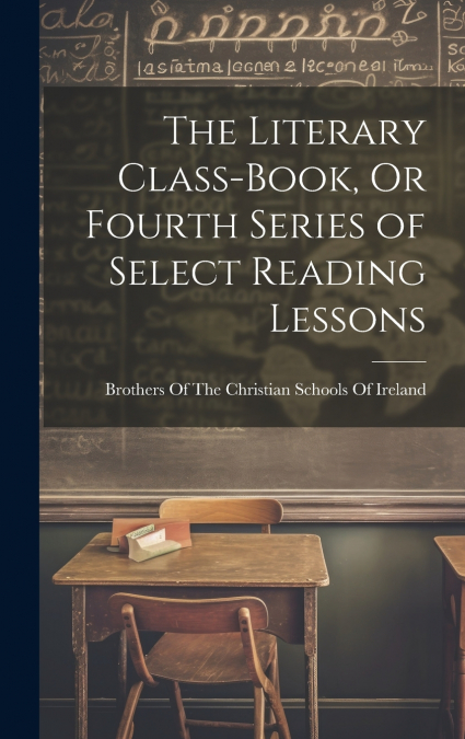 The Literary Class-Book, Or Fourth Series of Select Reading Lessons