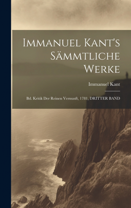 Immanuel Kant’s Sämmtliche Werke