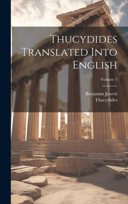 Thucydides Translated Into English; Volume 1